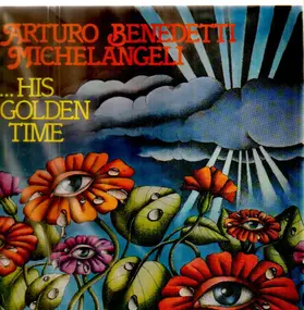 Arturo Benedetti Michelangeli - ... His Golden Time