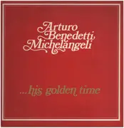 LP - Arturo Benedetti Michelangeli - His Golden Time