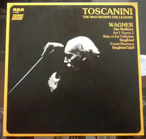 Arturo Toscanini - The Man Behind The Legend - Wagner