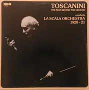 LP - Arturo Toscanini , Orchestra Del Teatro Alla Scala - Toscanini: The Man Behind The Legend, Conducts La Scala Orchestra 1920 - 21 - Half Speed Mastering