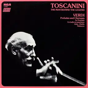 Giuseppe Verdi - Toscanini: The Man Behind The Legend - Verdi Opera Preludes And Choruses