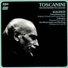Richard Wagner - Toscanini: The Man Behind The Legend - Wagner