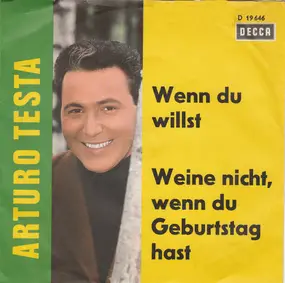 Arturo Testa - Wenn Du Willst / Weine Nicht,Wenn Du Geburtstag Hast