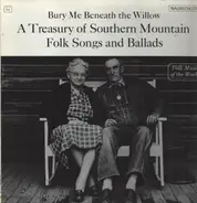 Artus Moser / Harry And Jeanie West a.o. - Bury Me Beneath The Willow: A Treasury Of Southern Mountain Folksongs And Ballads