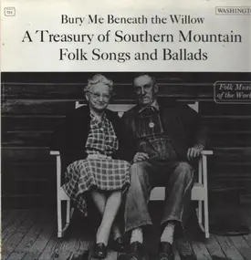 Artus Moser - Bury Me Beneath The Willow: A Treasury Of Southern Mountain Folksongs And Ballads