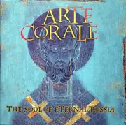 CD - Arte Corale - The Soul Of Eternal Russia