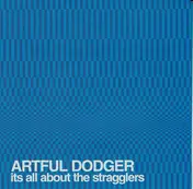 Artful Dodger - Its All About The Stragglers