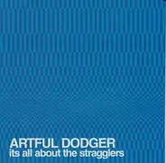Artful Dodger - Its All About The Stragglers