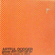 Artful Dodger - Please Don't Turn Me On