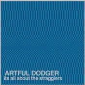 Artful Dodger - It'S All About the Stragglers