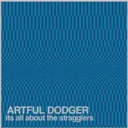 Artful Dodger - It'S All About the Stragglers