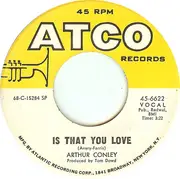 7inch Vinyl Single - Arthur Conley - Is That You Love