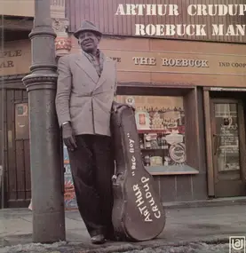 Arthur 'Big Boy' Crudup - Roebuck Man