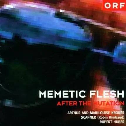 Arthur And Marilouise Kroker , Scanner , Rupert Huber - Memetic Flesh: After The Mutation