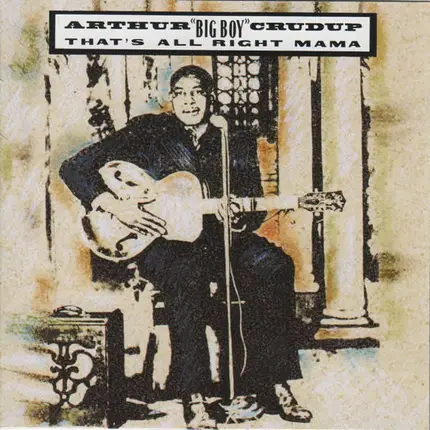 Arthur "Big Boy" Crudup - That's All Right Mama