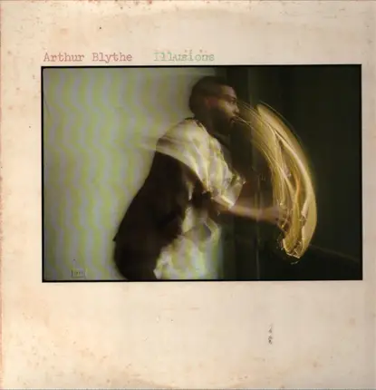 Arthur Blythe - Illusions