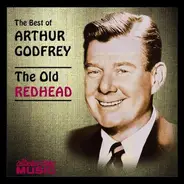 Arthur Godfrey - The Best Of Arthur Godfrey: The Old Redhead
