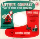 7inch Vinyl Single - Arthur Godfrey - 'Twas The Night Before Christmas / Jingle Bells