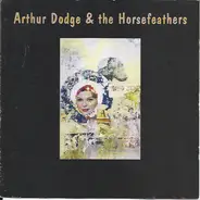 Arthur Dodge And The Horsefeathers - Arthur Dodge & the Horsefeathers