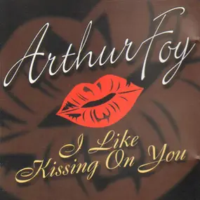 Arthur Foy - I Like Kissing on You