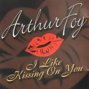 Arthur Foy - I Like Kissing on You