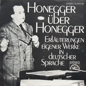 Arthur Honegger - Honegger Über Honegger- Erläuterungen Eigener Werke In Deutscher Sprache