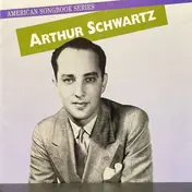 Arthur Schwartz - American Songbook Series: Arthur Schwartz
