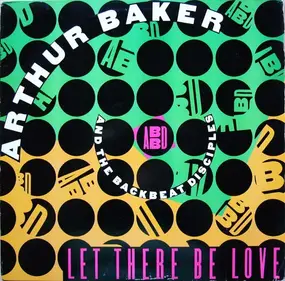 Arthur Baker And The Backbeat Disciples - Let There Be Love