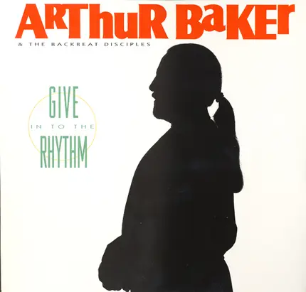 Arthur Baker & The Backbeat Disciples - Give in to the Rhythm