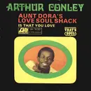 7'' - Arthur Conley - Aunt Dora's Love Soul Shack / Is That You Love