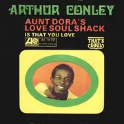 7'' - Arthur Conley - Aunt Dora's Love Soul Shack / Is That You Love