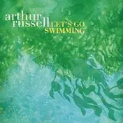 Arthur Russell - Lets Go Swimming