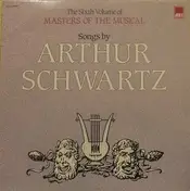 Arthur Schwartz - The Sixth Volume of Masters of the Musical - Songs by ..