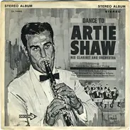 Artie Shaw And His Orchestra - Dance To Artie Shaw His Clarinet And His Orchestra