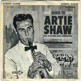 Artie Shaw - Dance To Artie Shaw His Clarinet And His Orchestra