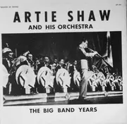 LP - Artie Shaw And His Orchestra - The Big Band Years