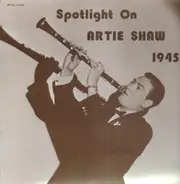 Artie Shaw - Spotlight On Artie Shaw - 1945
