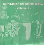 Artie Shaw - Spotlight On Artie Shaw Volume II