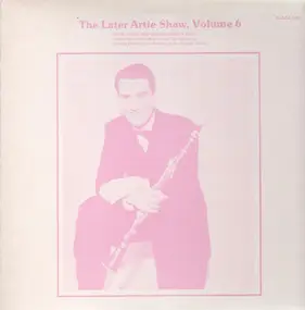 Artie Shaw - The Later Artie Shaw Volume 6