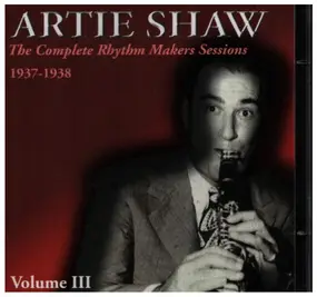 Artie Shaw - The Complete Rhythm Makers Sessions 1937-1938 Volume III