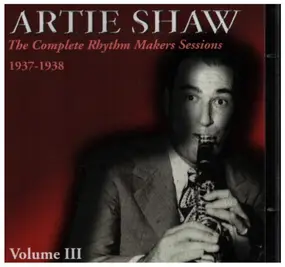 Artie Shaw - The Complete Rhythm Makers Sessions 1937-1938 Volume III