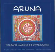 Aruna Sairam , Michael Reimann , Christian Bollmann - Aruna - Thousand Names Of The Divine Mother