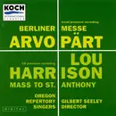 CD - Arvo Pärt / Lou Harrison - Oregon Repertory Singers , Gilbert Seeley - Berliner Messe / Mass To St. Anthony