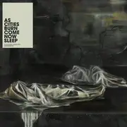 CD - As Cities Burn - Come Now Sleep