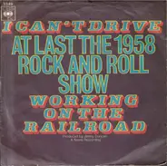 At Last The 1958 Rock & Roll Show - I Can't Drive / Working On The Railroad