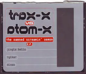 Trax-X vs Atom-X - The Damned Screamin' Demon E.P.