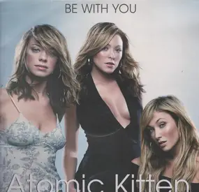 Atomic Kitten - Be With You