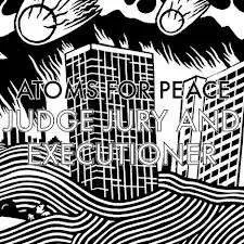 Atoms For Peace (Thom Yorke) - Judge Jury And Executioner
