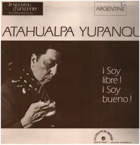 Atahualpa Yupanqui - ¡ Soy Libre ! ¡ Soy Bueno !