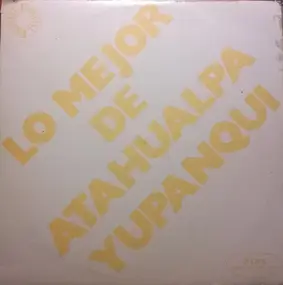 Atahualpa Yupanqui - Lo Mejor De Atahualpa Yupanqui